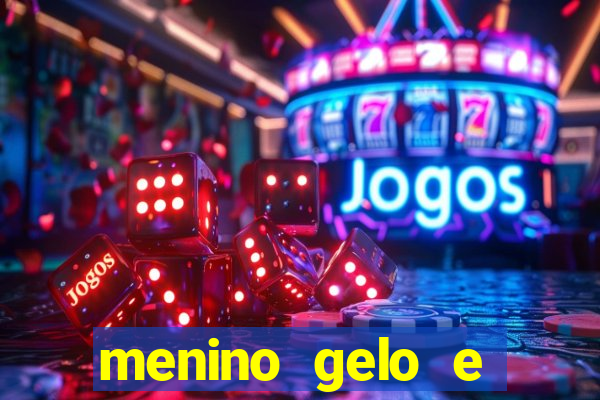 menino gelo e menina lava